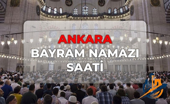 DİYANET Ankara bayram namazı saati 2026! Ankara bayram namazı kaçta?