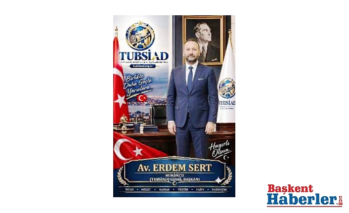 Ankara hukuk camiasının saygın ismi Av. Erdem Sert, TUBSİAD Genel Başkanlığına seçildi.