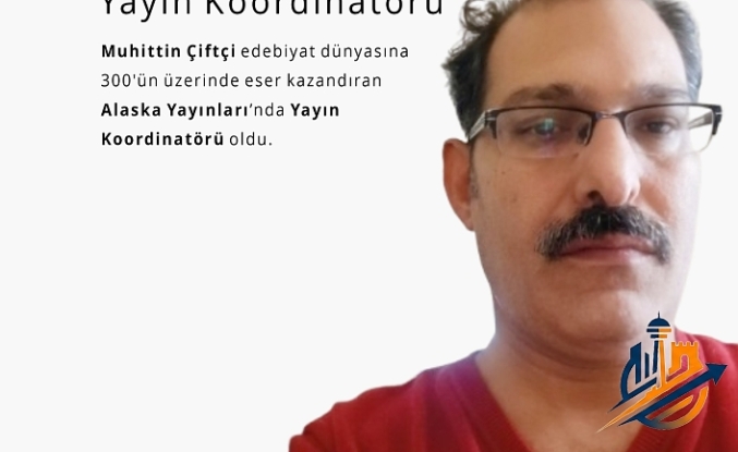 Edebiyat Dünyasında Yeni Dönem: Muhittin Çiftçi, Alaska Yayınları’nın Yayın Koordinatörü Oldu!