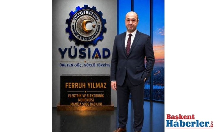 YÜSİAD Manisa Şube Başkanı görevine Elektrik ve Elektronik Mühendisi Ferruh Yılmaz Atandı
