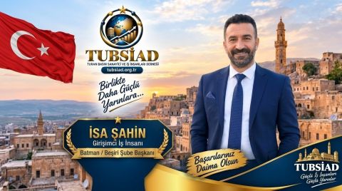 Turan Basın Sanayici ve İş İnsanları Derneği (TUBSİAD) Batman / Beşiri Şube Başkanlığı görevine İsa Şahin getirildi
