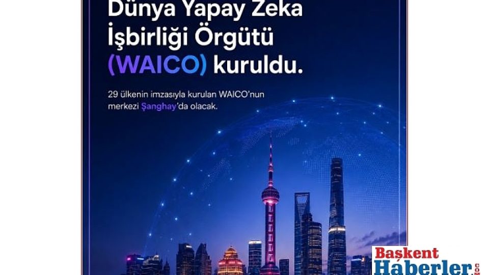 Dünya Yapay Zeka İşbirliği Örgütü (WAICO) Kuruldu: 29 Ülke Şanghay’da İmzaları Attı