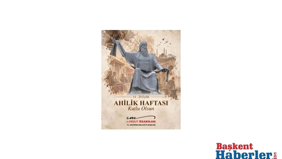 Keçiören Belediye Başkanı Mesut Özarslan’dan Ahilik Haftası Mesajı: "Ahilik, Helal Kazancı ve Adaleti Merkeze Alır"