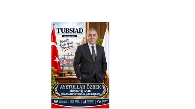 TUBSİAD Diyarbakır/Kayapınar Şube Başkanlığı Görevine Ayetullah Özbek Atandı