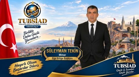 TUBSİAD Ege Bölge Başkanlığı Görevine Mimar Süleyman Tekin Getirildi